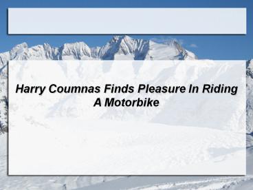 Harry Coumnas Finds Pleasure In Riding A Motorbike