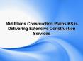 Mid Plains Construction Plains KS is Delivering Extensive Construction Services PowerPoint PPT Presentation