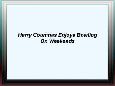 Harry Coumnas Enjoys Bowling On Weekends