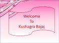 Kushagra bajaj prasantation PowerPoint PPT Presentation