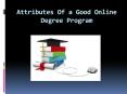 Attributes Of a Good Online Degree Program PowerPoint PPT Presentation