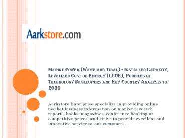 Marine Power (Wave and Tidal) - Installed Capacity, Levelized Cost of Energy (LCOE), Profiles of Technology Developers and Key Country Analysis to 2030