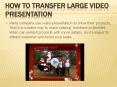 How to transfer large video presentation PowerPoint PPT Presentation