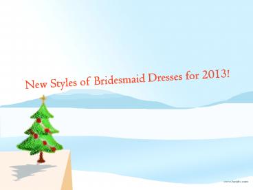 New Styles of Bridesmaid Dresses for 2013!