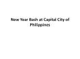 New Year Bash at Capital City of Philippines