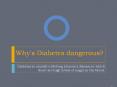 Why's Diabetes dangerous PowerPoint PPT Presentation