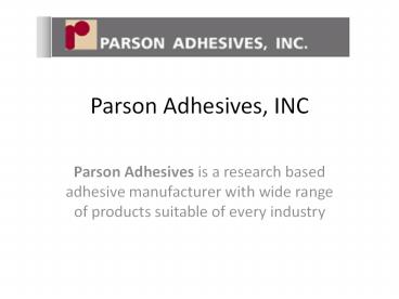Parson Adhesives, INC Products List Presentation