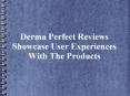 Derma Perfect Reviews Showcase User Experiences With The Products PowerPoint PPT Presentation