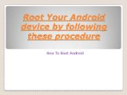 Root Your Android device by following these procedure