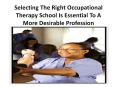Selecting The Right Occupational Therapy School Is Essential To A More Desirable Profession PowerPoint PPT Presentation