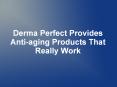 Derma Perfect Provides Anti-aging Products That Really Work PowerPoint PPT Presentation