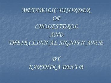METABOLIC DISORDER OF CHOLESTEROL AND THEIR CLINICAL SIGNIFICANCE