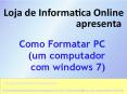 Como formatar o PC com o Windows 7 PowerPoint PPT Presentation