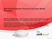 iPad and Smartphone: Pharma & the Super Mobile Revolution