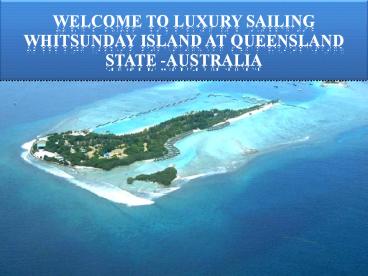 Welcome To Luxury Sailing Whitsundays Island at Queensland State -Australia