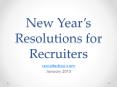 New Year’s Resolutions for Recruiters 2013 PowerPoint PPT Presentation
