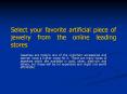 Select your favorite artificial piece of jewelry from the online leading stores PowerPoint PPT Presentation