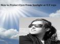 how to protect your eyes from sun-rays PowerPoint PPT Presentation