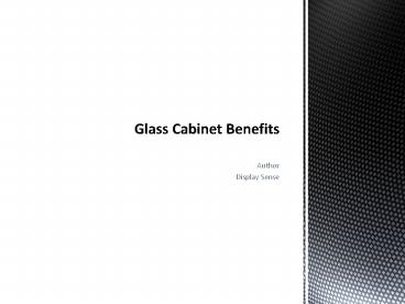 Glass Cabinet Benefits