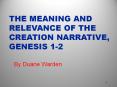 THE MEANING AND RELEVANCE OF THE CREATION NARRATIVE, GENESIS 1-2 PowerPoint PPT Presentation