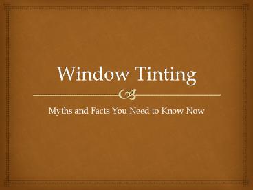 Window Tinting - Myths and Facts You Need to Know Now