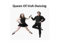 Queen Of Irish Dancing PowerPoint PPT Presentation