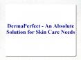 DermaPerfect - An Absolute Solution for Skin Care Needs PowerPoint PPT Presentation