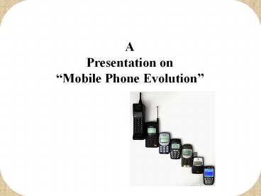 MOBILE PHONE EVOLUTION
