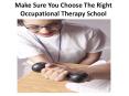 Make Sure You Choose The Right Occupational Therapy School PowerPoint PPT Presentation