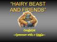 HAIRY BEAST AND FRIENDS PowerPoint PPT Presentation