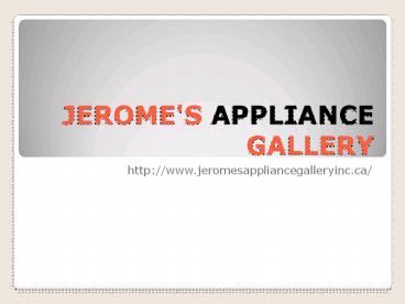 JEROME'S APPLIANCE GALLERY