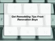 Get Remodeling Tips From Renovation Boys