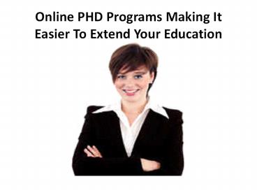 Online PHD Programs Making It Easier To Extend Your Education