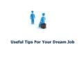Useful Tips For Your Dream Job PowerPoint PPT Presentation