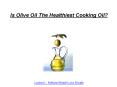 Is Olive Oil The Healthiest Cooking Oil? PowerPoint PPT Presentation