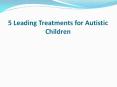5 Leading Treatments for Autistic Children PowerPoint PPT Presentation