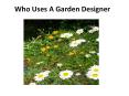 Who Uses A Garden Designer PowerPoint PPT Presentation