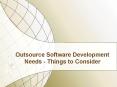 Outsource Software Development Needs - Things to Consider PowerPoint PPT Presentation