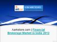 Aarkstore.com | Financial Brokerage Market in India 2012 PowerPoint PPT Presentation