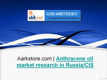 Aarkstore.com | Anthracene oil market research in Russia/CIS