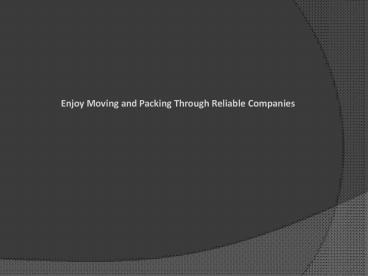 Enjoy Moving and Packing Through Reliable Companies