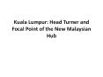 Kuala Lumpur: Head Turner and Focal Point of the New Malaysian Hub