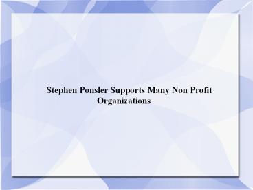 Stephen Ponsler Supports Many Non Profit Organizations