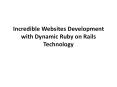 Incredible Websites Development with Dynamic Ruby on Rails Technology PowerPoint PPT Presentation