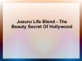 Jusuru Life Blend - The Beauty Secret Of Hollywood PowerPoint PPT Presentation