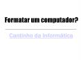 Formatar um computador? Tem a certeza de que uma tal loja de serviços de informática  é mesmo competente para fazer esse serviço. PowerPoint PPT Presentation
