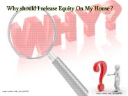 Why Should I Release Equity On My House?