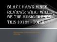 Black Hawk Mines Reviews: What will be the Music Trends this 2013? - Topix PowerPoint PPT Presentation