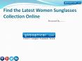 Find the Latest Women Sunglasses Collection Online PowerPoint PPT Presentation