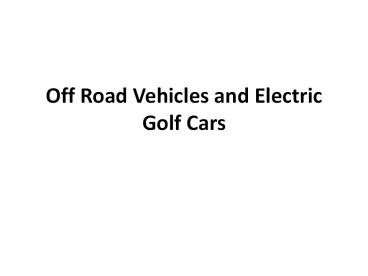 Off road vehicles and electric golf cars